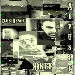 ABYUSIF  - OKAY (Club Remix) أبيوسف و ليل بابا - أوكيه  By Whityog