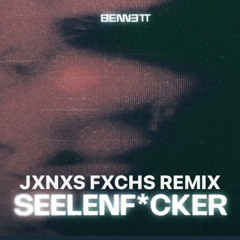 BENNETT - Seelenf*cker JXNXS FXCHS REMIX