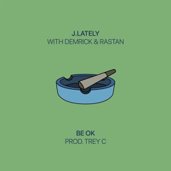 Be OK ft. Demrick & Rastan [prod. Trey C]