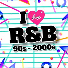 I LOVE R&B 90s - 2000s Mix