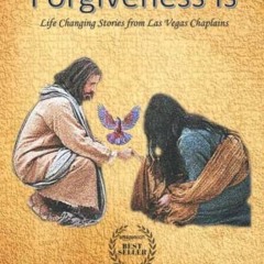 View EBOOK 📧 Forgiveness Is: Life Changing Stories from Las Vegas Chaplains by  Chap