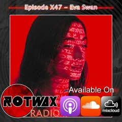 Rotwax Radio - Episode X47 - Eva Swan