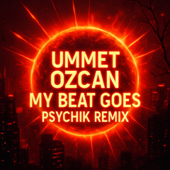 Ummet Ozcan_My Beat Goes_[DjPsychik Remix]