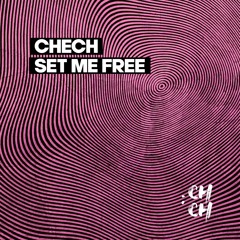 Chech - Set Me Free (Original Mix)