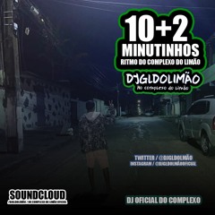 @@ 10+2 MINUTINHOS NO COMPLEXO DO LIMÃO - [ DJ GL DO LIMÃO ]