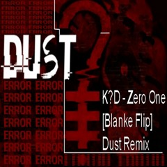 K?D - Zero One [Blanke Flip] | Dust Remix