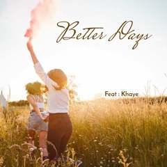 Better Days   Feat : Khaye