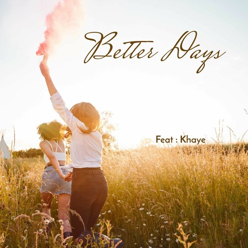 Better Days   Feat : Khaye