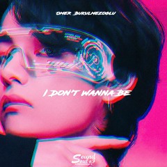 Ömer Bükülmezoğlu - I Don't Wanna Be (Original Mix)