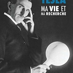 Lire Ma Vie et Ma Recherche, l'Autobiographie de Nikola Tesla: avec une galerie de rares photographi