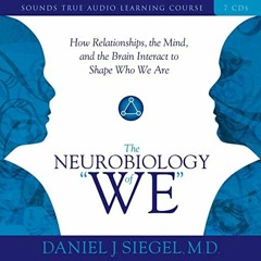 Read ❤️ PDF The Neurobiology of "We": How Relationships, the Mind, and the Brain Interact to Sha