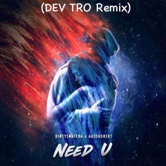 DirtySnatcha & Autokorekt - Need U (DEV TRO Remix)