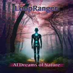 LoopRanger - AI Dreams Of Nature (Short)