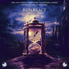 Owl City x RZRKT x Samplifire x AlienPark x SLWMO - Run React (TWLGHT EDIT)