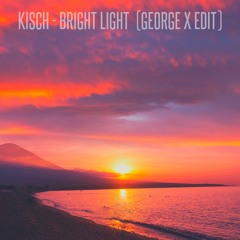 Kisch - Bright Lights (George X Edit)[FD]