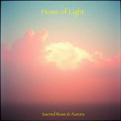 Home of Light (Sacred Rose & Aurora)