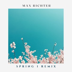 Max Richter - Spring 1 (remix)