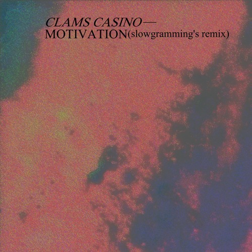 clams casino - motivation (slowgramming's remix) [demo]
