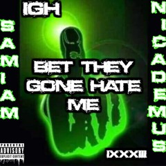 Bet They Gone Hate Me (Feat. Nicademus)