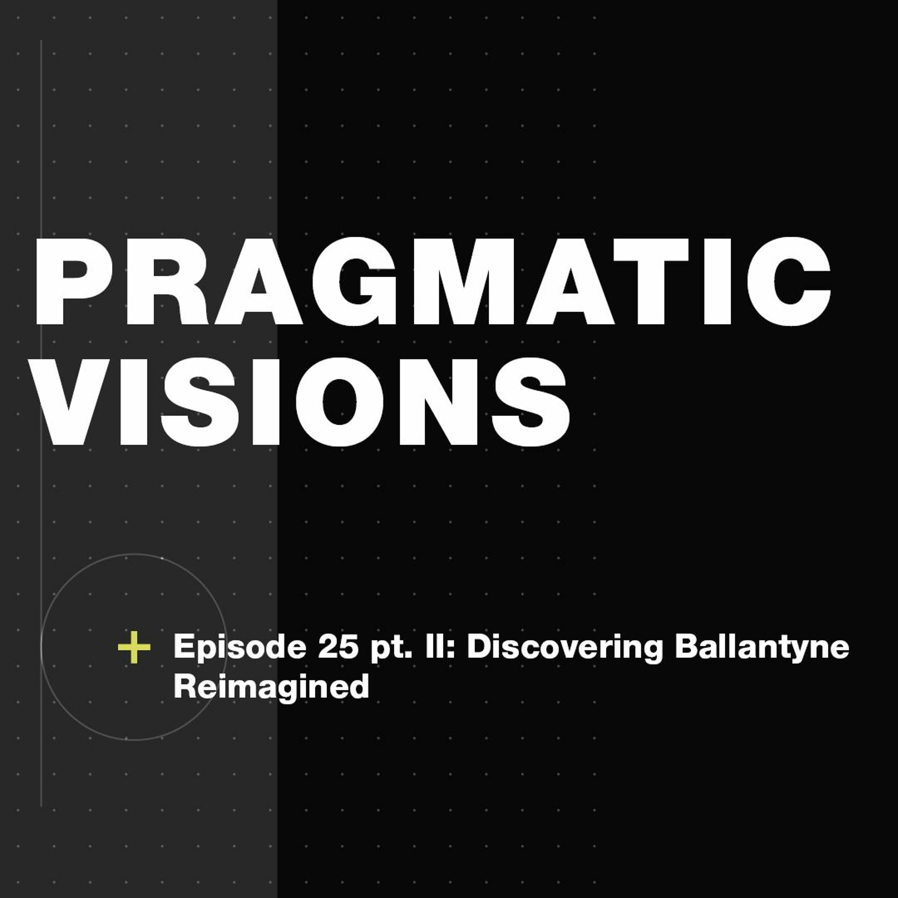 Episode 25 Pt. 2: Discovering Ballantyne Reimagined