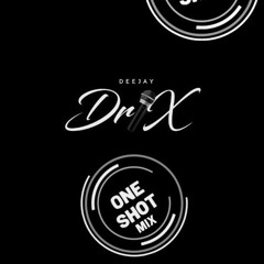 Dj Drix - ONE SHOT MIX