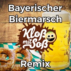 Bayerischer Biermarsch (Kloß mit Soß Remix)