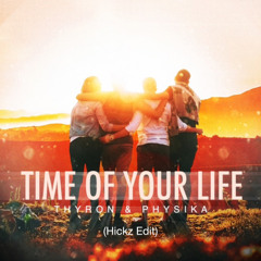 Thyron & Physika - Time Of Your Life (Hickz Edit)