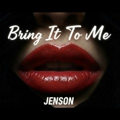 Bring It To Me - JENSON