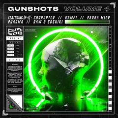 GUNSHOTS VOL 4 (Ft. Corrupter, Kampi, Parra Mier, Phasma, Raw & Goshiki)