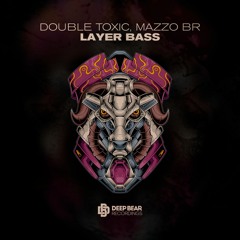 Double Toxic, Mazzo BR - Layer Bass
