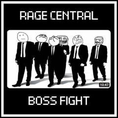 RAGE CENTRAL BOSS FIGHT