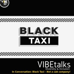 VIBEtalks (Diversity & Inclusion) - In Conversation: Black Taxi (Not a cab company!)