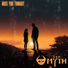 I Am Myth - Miss You Tonight