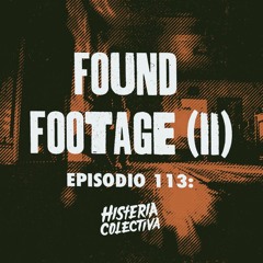 Ep 113: Found Footage (Segunda Parte) [Con Alberto Mondragón]