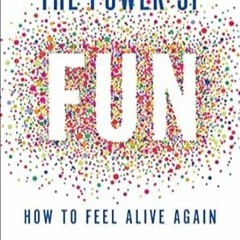 FREE (PDF) The Power of Fun: How to Feel Alive Again