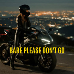 Babe Please Don't Go