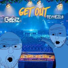 Gebiz x Tevvez2.0 - GET OUT