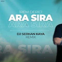 Irem Derici - Ara Sira ( Serkan Kaya Remix )