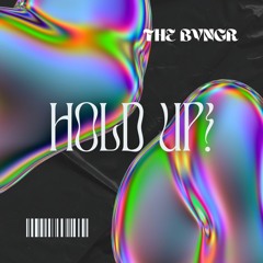 HOLD UP!
