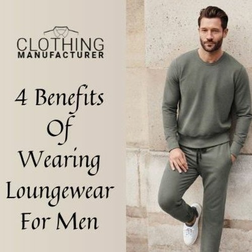 Stream episode 4 Benefits Of Wearing Loungewear For Men by Clothing