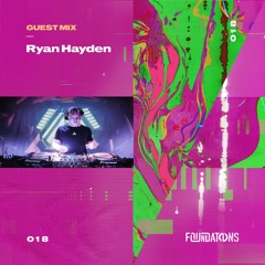 Foundations Guest Mix 018 // Ryan Hayden
