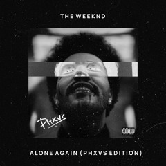 the weeknd - alone again (phxvs edition)