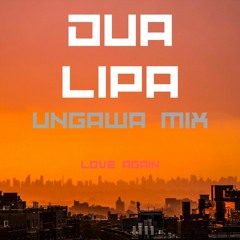 UNGAWA - DUA LIPA LOVE AGAIN  - BOOLAFACET MIX