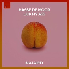 Hasse De Moor - Lick My Ass (Free Download) [Big & Dirty Records]