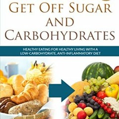 ACCESS EBOOK EPUB KINDLE PDF 7 Steps to Get Off Sugar and Carbohydrates: Healthy Eating for Healthy