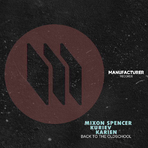 PREMIERE: Mixon Spencer&Kuriev, Karien ─ Back To The Oldschool (Extended Mix) [Manufacturer Records]
