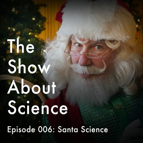 006: Santa Science and the Physics of Christmas (Rerun)