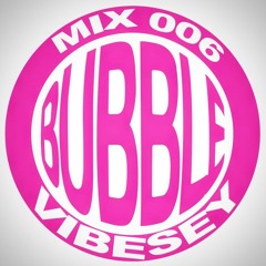 Bubble Mix 006: Vibesey