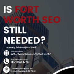 Is Fort Worth SEO Still Needed