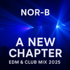 Nor-B – A New Chapter | EDM & Club Mix 2025